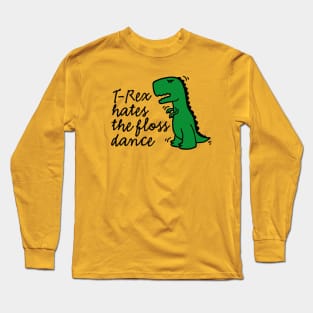 T-rex hates the floss dance flossing dinosaur Long Sleeve T-Shirt